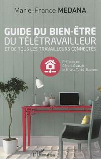 Guide du bien-être du télétravailleur : et de tous les travailleurs connectés