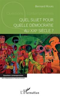 Quel sujet pour quelle démocratie au XXIe siècle ?