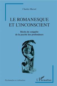 Le romanesque et l'inconscient : récits de conquête de la psyché des profondeurs