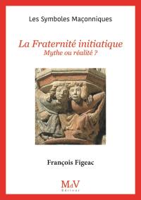 La fraternité initiatique : mythe ou réalité ?