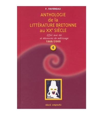 Anthologie de la littérature de langue bretonne au XXe siècle. Vol. 4. 1968-2000 : effet mai 68 et décennies de métissage