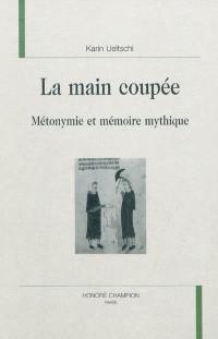 La main coupée : métonymie et mémoire mythique