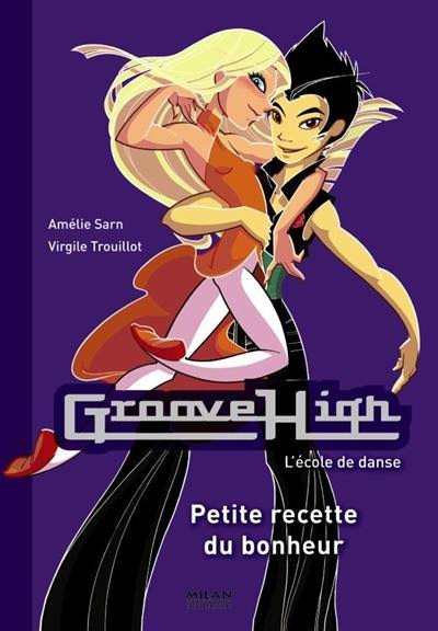 Groove High : l'école de danse. Vol. 08. Petite recette du bonheur