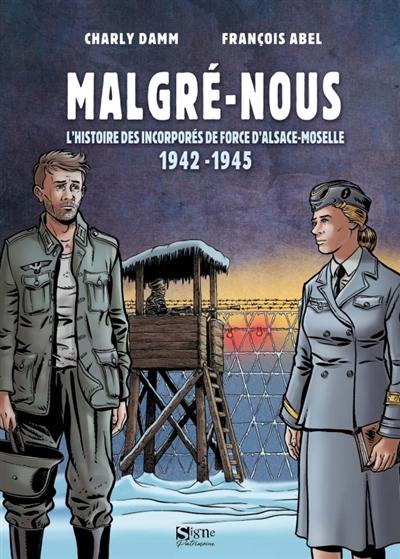 Malgré-nous : l'histoire des incorporés de force d'Alsace-Moselle : 1942-1945