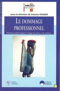 Le dommage professionnel : éléments médico-légaux et juridiques à l'usage du juriste et du médecin