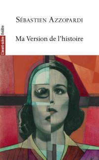 Avant-scène théâtre (L'), n° 1554. Ma version de l'histoire