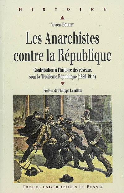 Les anarchistes contre la République, 1880 à 1914 : contribution à l'histoire des réseaux sous la Troisième République