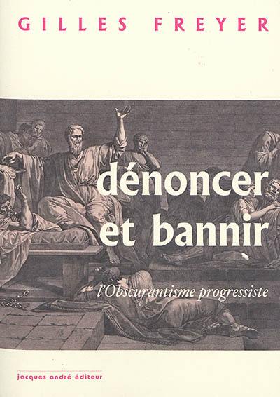 Dénoncer et bannir ou L'obscurantisme progressiste