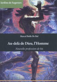 Au-delà de Dieu, l'Homme : nouvelle profession de foi