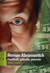 Roman Abramovitch : football, pétrole, pouvoir