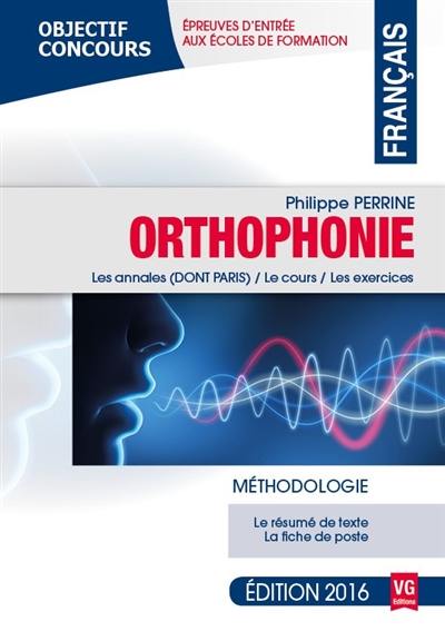 Orthophonie, français : méthodologie, épreuves d'entrée aux écoles de formation : les annales (dont Paris), le cours, les exercices