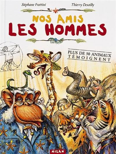 Nos amis les hommes : plus de cinquante animaux témoignent