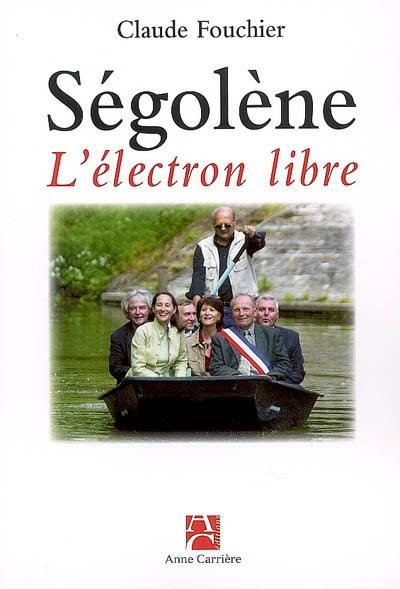 Ségolène, l'électron libre : chroniques picto-charentaises : comment elle gouverne la région Poitou-Charentes