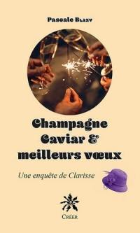 Une enquête de Clarisse. Champagne, caviar et meilleurs voeux