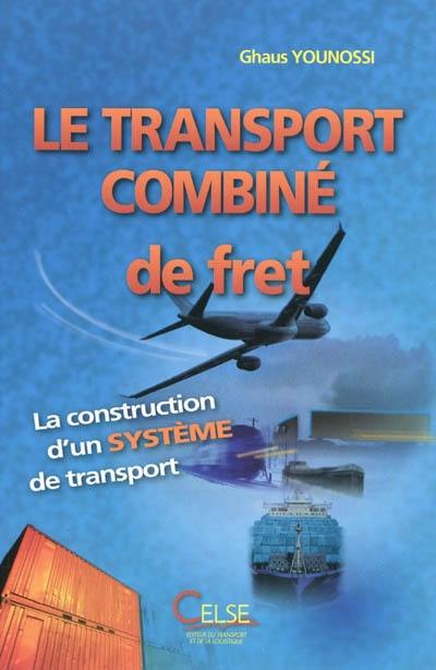 Le transport combiné de fret : la construction d'un système de transport