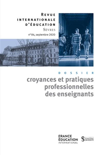 Revue internationale d'éducation, n° 84. Croyances et pratiques professionnelles des enseignants