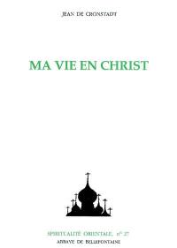 Ma vie en Christ ou Instants de recueillement spirituel et de contemplation, de pieuse méditation, de purification de l'âme, et de paux de Dieu : extraits du Journal de Jean Ilyitch Sergieff