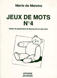 Jeux de mots : cahier d'exercices de Nounourse et ses amis. Vol. 4