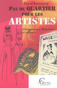 Pas de quartier pour les artistes : divagations à Wazemmes et ailleurs...