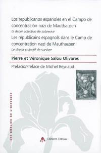 Les républicains espagnols dans le camp de concentration nazi de Mauthausen : le devoir collectif de survivre. Los republicanos espanoles en el campo de concentracion nazi de Mauthausen : el deber colectivo de sobrevivir