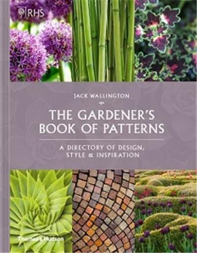 The Gardener’s Book of Patterns A Directory of Inspiration, Presentation and Repetition