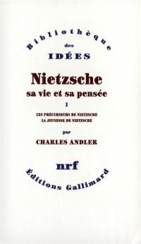 Nietzsche, sa vie et sa pensée. Vol. 1. Les précurseurs de Nietzsche. La jeunesse de Nietzsche