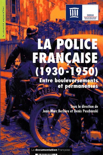 La police française (1930-1950) : entre bouleversements et permanences