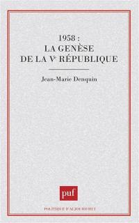 1958, la genèse de la Ve République