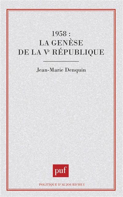 1958, la genèse de la Ve République