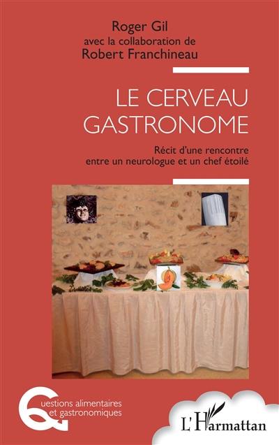 Le cerveau gastronome : récit d'une rencontre entre un neurologue et un chef étoilé