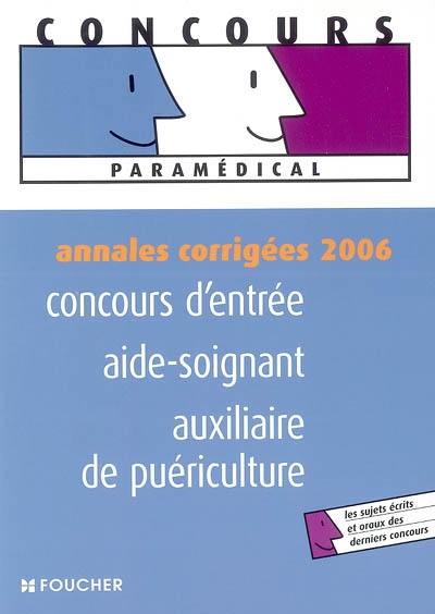 Concours d'entrée aide-soignant, auxiliaire de puériculture : annales corrigées 2006 : les sujets écrits et oraux des derniers concours