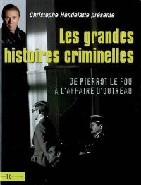 Les grandes histoires criminelles : de Pierrot le Fou à l'affaire d'Outreau