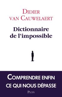 Dictionnaire de l'impossible : comprendre enfin ce qui nous dépasse