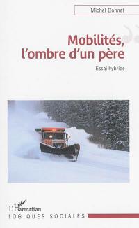 Mobilités, l'ombre d'un père : essai hybride