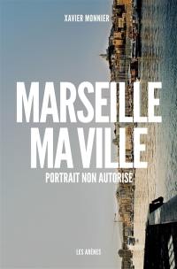 Marseille, ma ville : portrait non autorisé