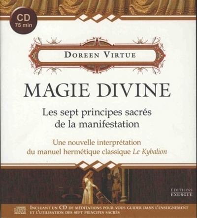 Magie divine : les sept principes sacrés de la manifestation : une nouvelle interprétation du manuel hermétique classique Le kybalion