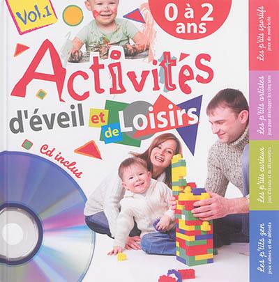 Activités d'éveil et de loisirs. Vol. 1. 0 à 2 ans