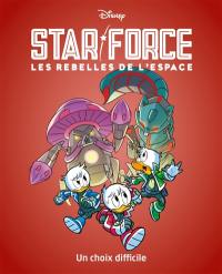 Star force : les rebelles de l'espace. Vol. 4. Un choix difficile