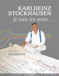 Karlheinz Stockhausen : je suis les sons