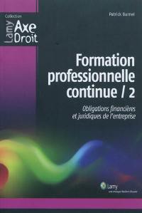 Formation professionnelle continue. Vol. 2. Obligations financières et juridiques de l'entreprise