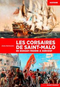 Les corsaires de Saint-Malo : de Duguay-Troüin à Surcouf