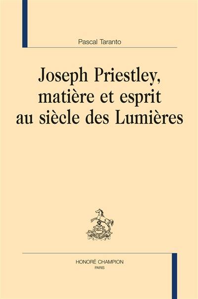 Joseph Priestley, matière et esprit au siècle des lumières