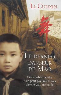 Le dernier danseur de Mao : l'incroyable histoire d'un petit paysan chinois devenu danseur étoile