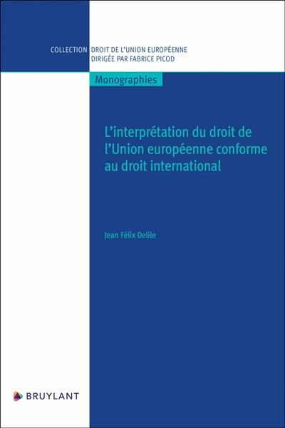 L'interprétation du droit de l'Union européenne conforme au droit international