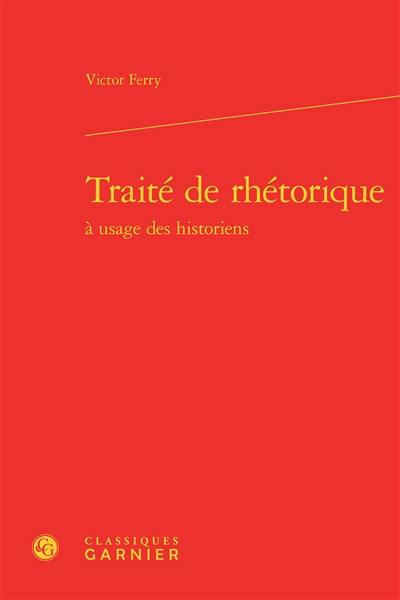 Traité de rhétorique : à usage des historiens