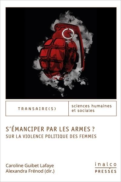 S'émanciper par les armes ? : sur la violence politique des femmes