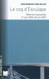 Le coq d'Esculape : rêveries inactuelles, 21 juin 2006-20 juin 2007