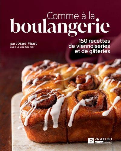 Comme à la boulangerie : 150 recettes de viennoiseries et de gâteries