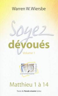 Soyez dévoués : commentaire biblique. Vol. 1. Matthieu 1 à 14