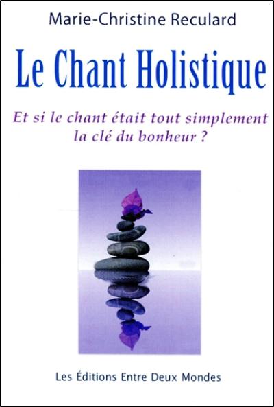 Le chant holistique : et si le chant était tout simplement la clé du bonheur ?